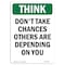 Signmission OSHA THINK, Don't Take Chances Others Are Depending, 10in X 7in Rigid Plastic, 7" W, 10" L, Portrait OS-TS-P-710-V-11922 - alternate 1